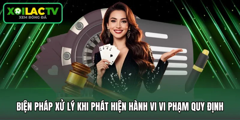 Biện pháp xử lý khi phát hiện hành vi vi phạm quy định