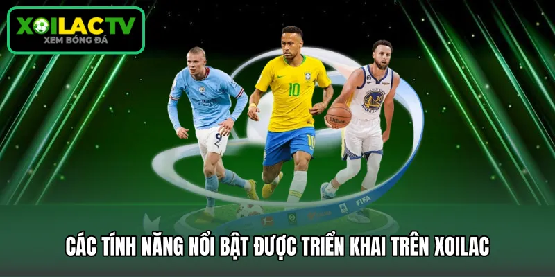 Các tính năng nổi bật được triển khai trên Xoilac