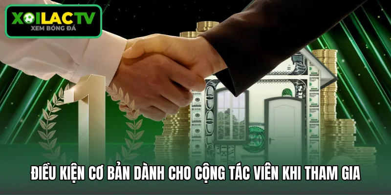 Điều kiện cơ bản dành cho cộng tác viên khi tham gia